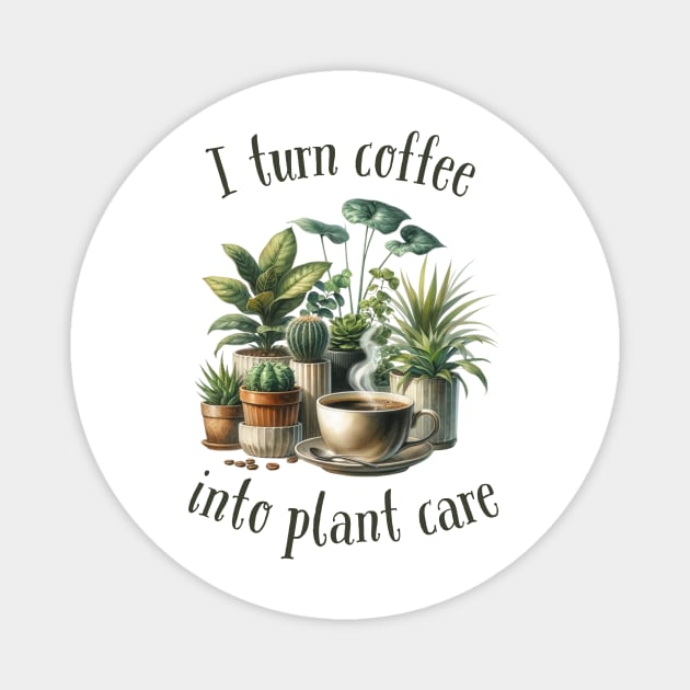 I turn coffee into plant care Magnet by Batshirt